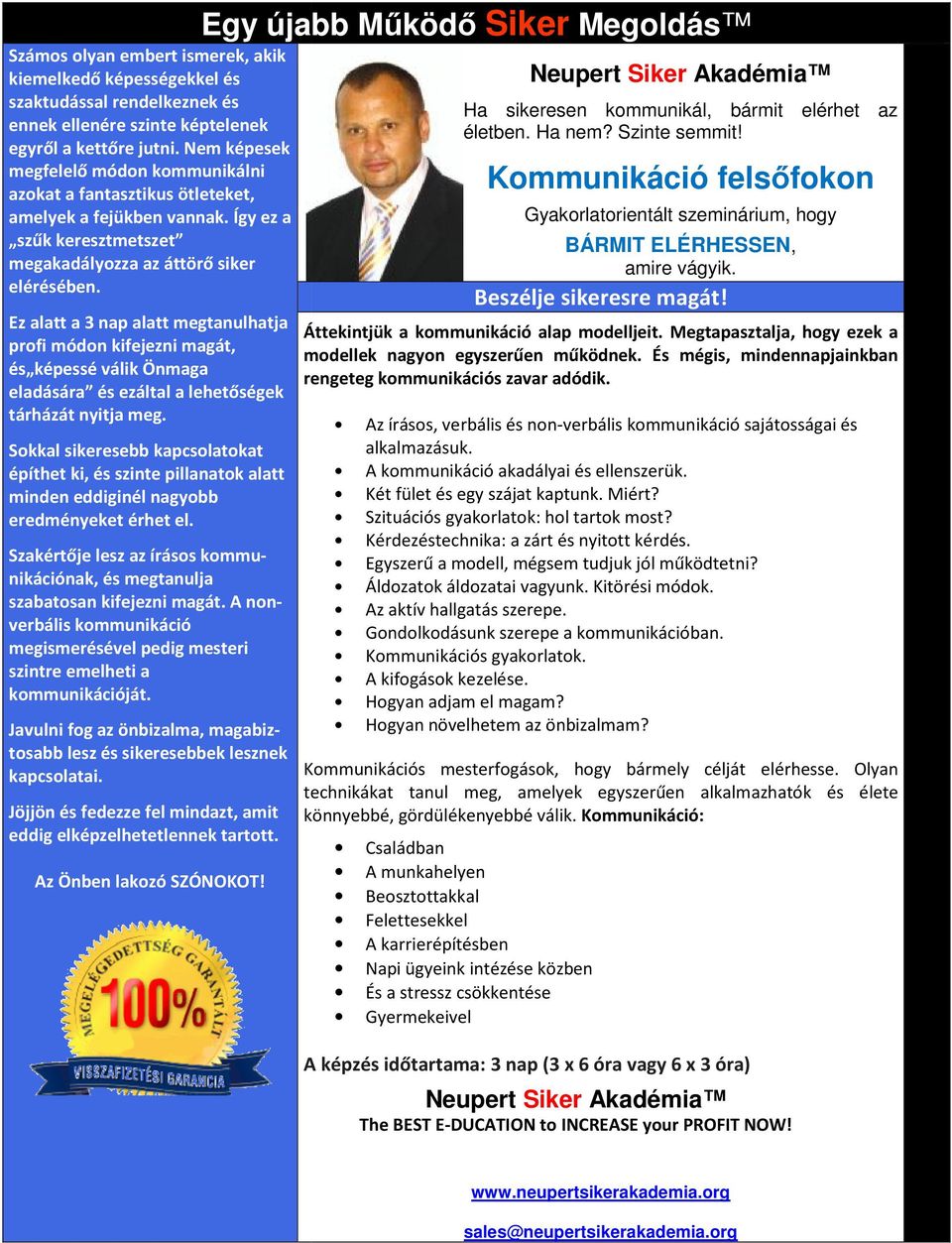 Ez alatt a 3 nap alatt megtanulhatja profi módon kifejezni magát, és képessé válik Önmaga eladására és ezáltal a lehetőségek tárházát nyitja meg.
