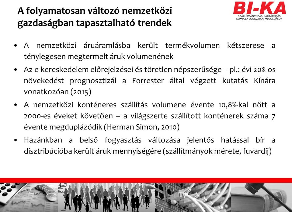 : évi 20%-os növekedést prognosztizál a Forrester által végzett kutatás Kínára vonatkozóan (2015) A nemzetközi konténeres szállítás volumene évente 10,8%-kal