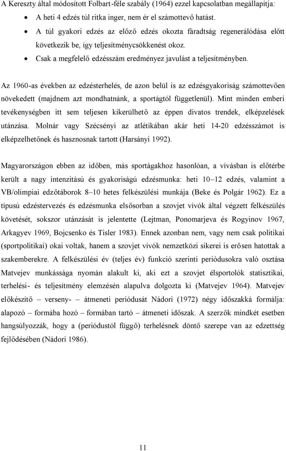 Az 1960-as években az edzésterhelés, de azon belül is az edzésgyakoriság számottevően növekedett (majdnem azt mondhatnánk, a sportágtól függetlenül).