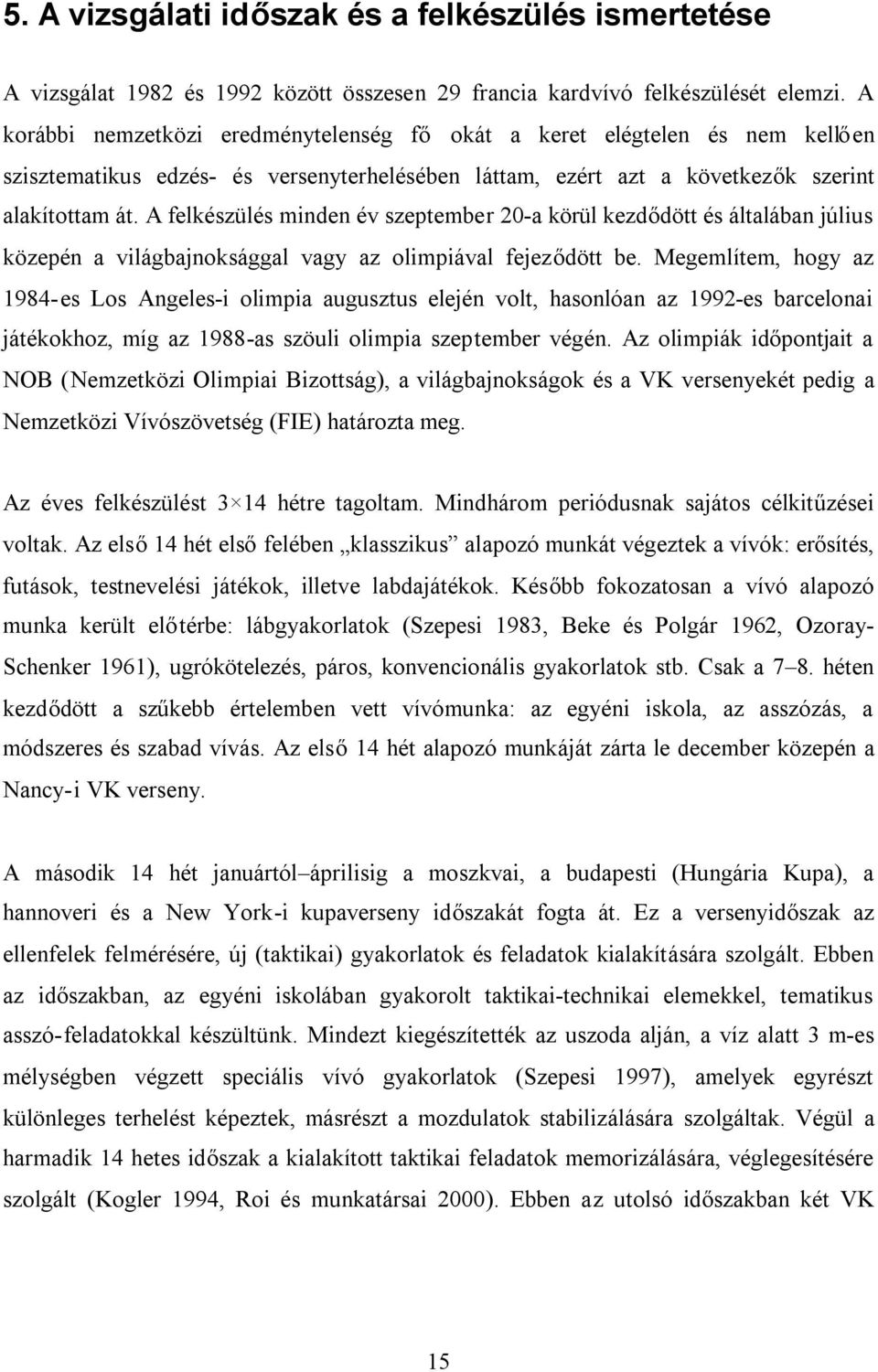 A felkészülés minden év szeptember 20-a körül kezdődött és általában július közepén a világbajnoksággal vagy az olimpiával fejeződött be.
