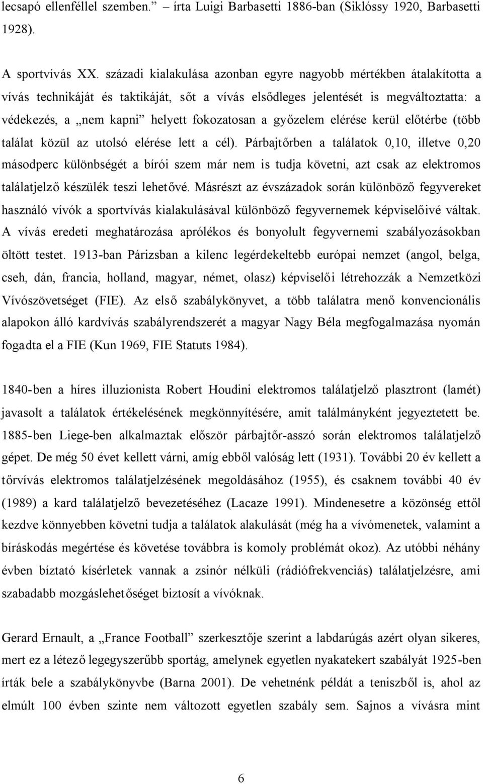 győzelem elérése kerül előtérbe (több találat közül az utolsó elérése lett a cél).