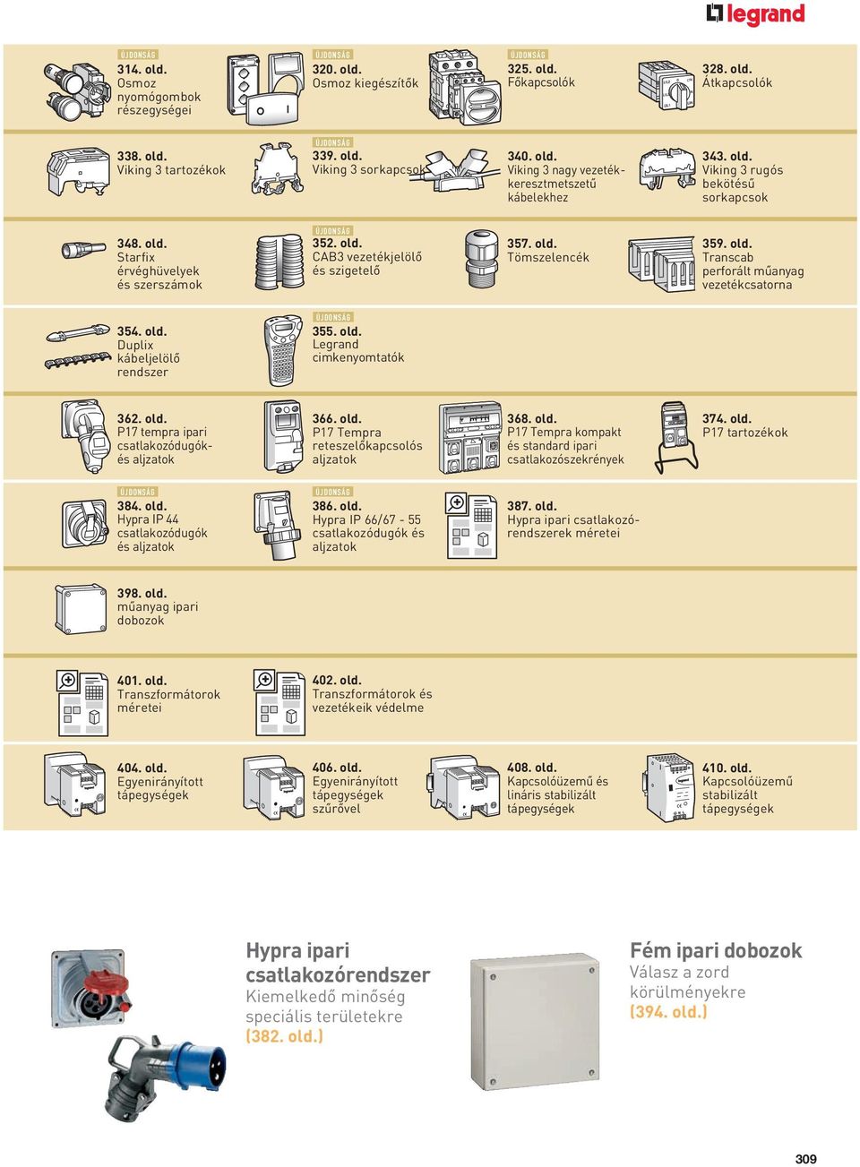 old. Tömszelencék 359. old. Transcab perforált mûanyag vezetékcsatorna 354. old. Duplix kábeljelölô rendszer ÚJDONSÁG 355. old. Legrand cimkenyomtatók 362. old. P17 tempra ipari csatlakozódugókés aljzatok 366.