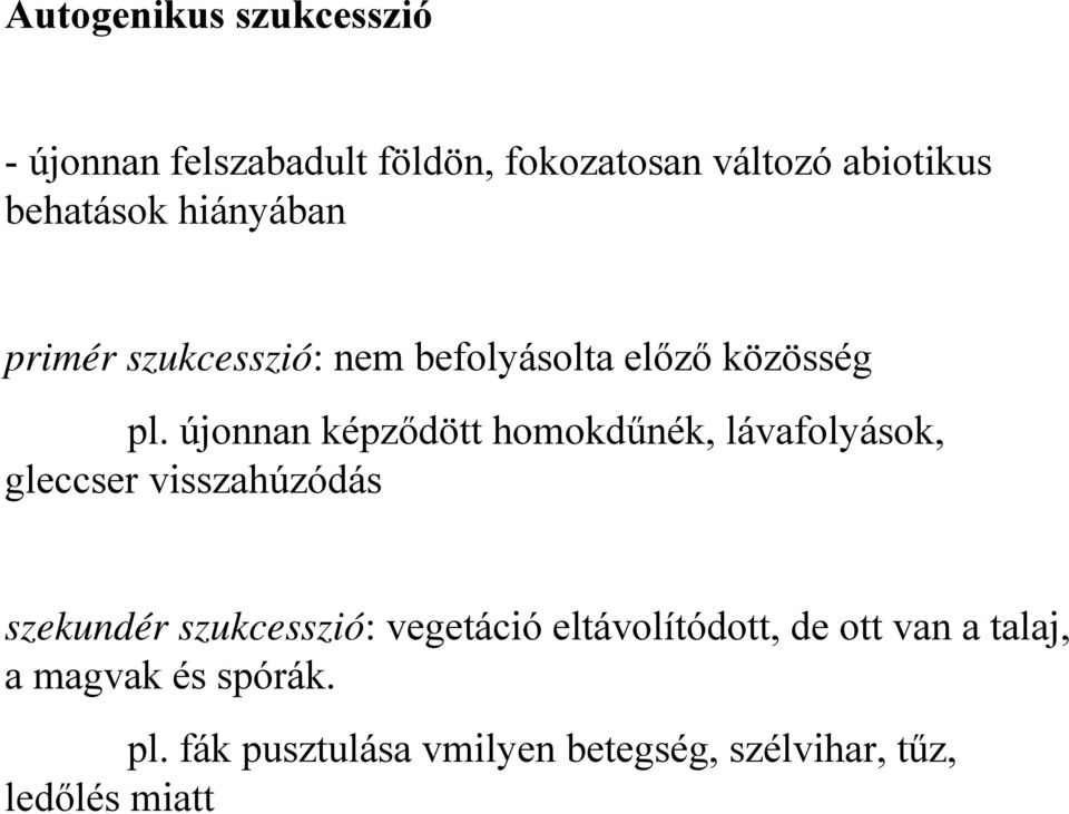 újonnan képződött homokdűnék, lávafolyások, gleccser visszahúzódás szekundér szukcesszió: