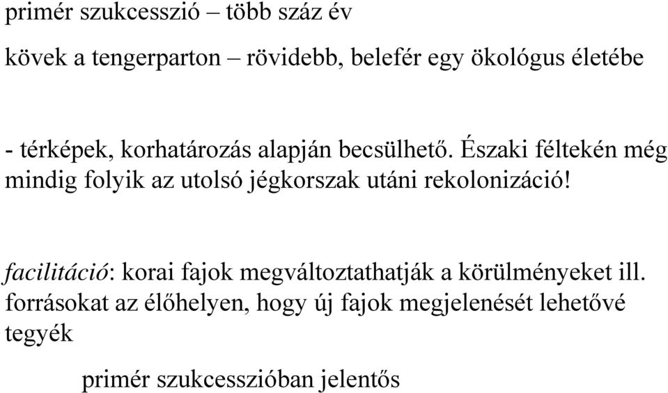 Északi féltekén még mindig folyik az utolsó jégkorszak utáni rekolonizáció!