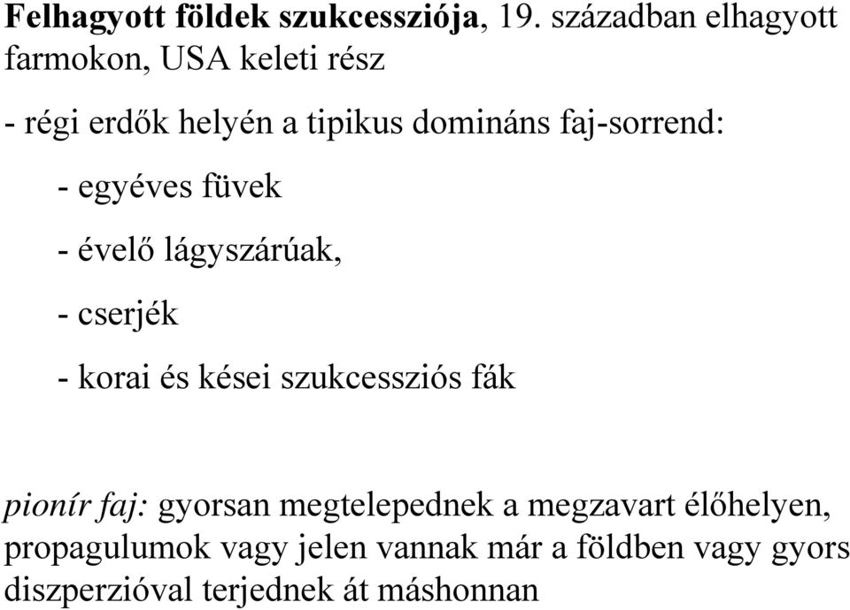 faj-sorrend: - egyéves füvek -évelő lágyszárúak, -cserjék - korai és kései szukcessziós