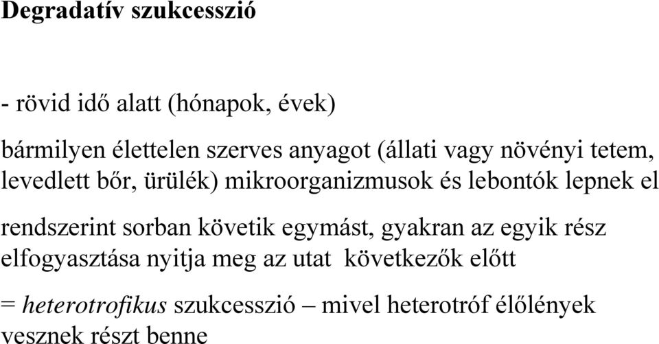 lepnek el rendszerint sorban követik egymást, gyakran az egyik rész elfogyasztása nyitja