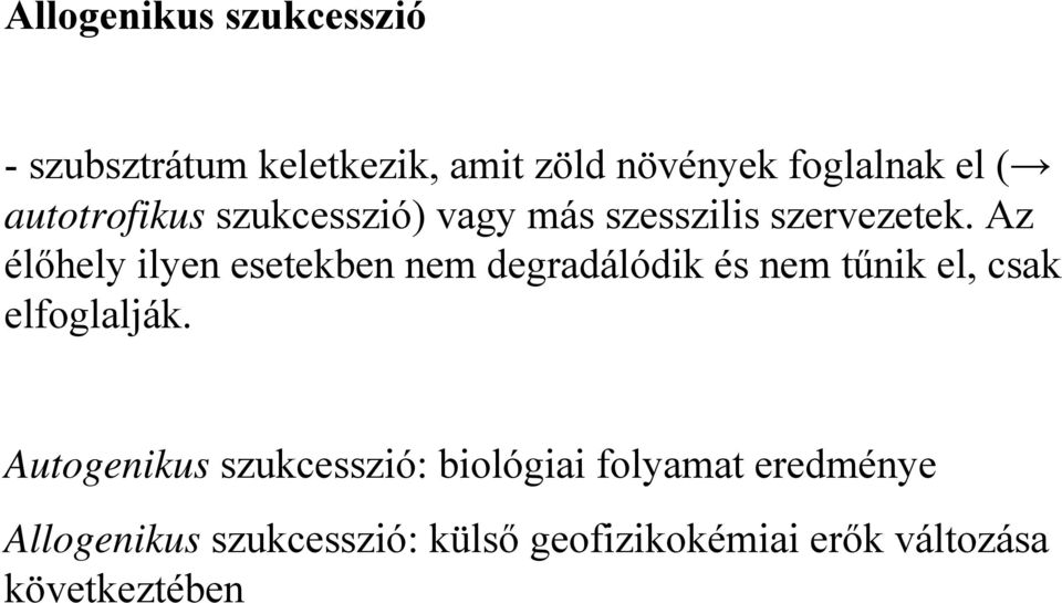 Az élőhely ilyen esetekben nem degradálódik és nem tűnik el, csak elfoglalják.