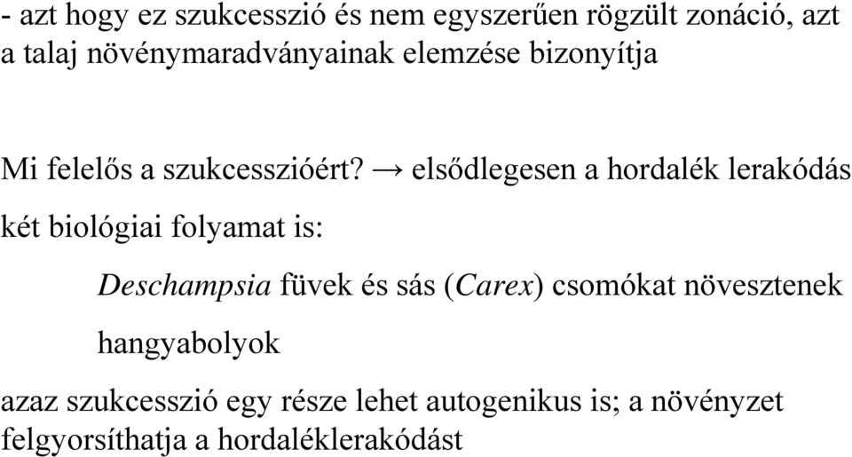 elsődlegesen a hordalék lerakódás két biológiai folyamat is: Deschampsia füvek és sás