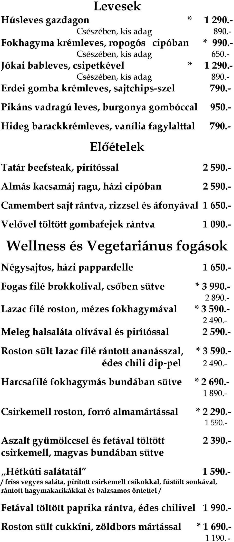 - Camembert sajt rántva, rizzsel és áfonyával 1 650.- Velővel töltött gombafejek rántva 1 090.- Wellness és Vegetariánus fogások Négysajtos, házi pappardelle 1 650.