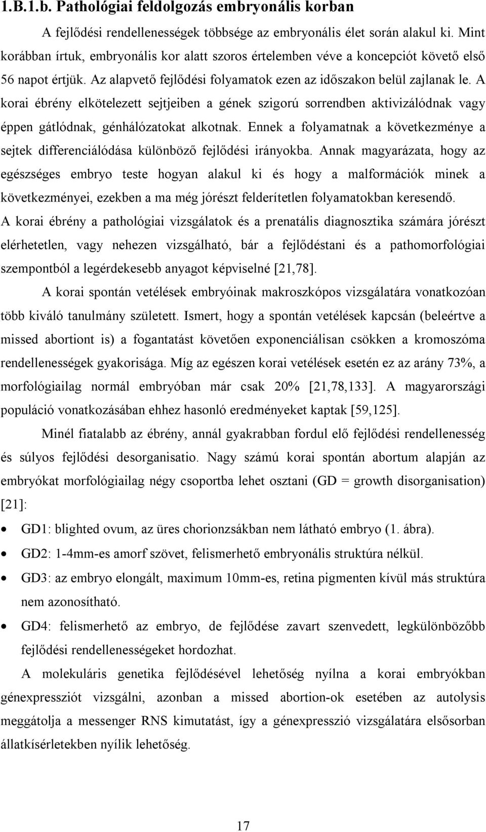 A korai ébrény elkötelezett sejtjeiben a gének szigorú sorrendben aktivizálódnak vagy éppen gátlódnak, génhálózatokat alkotnak.