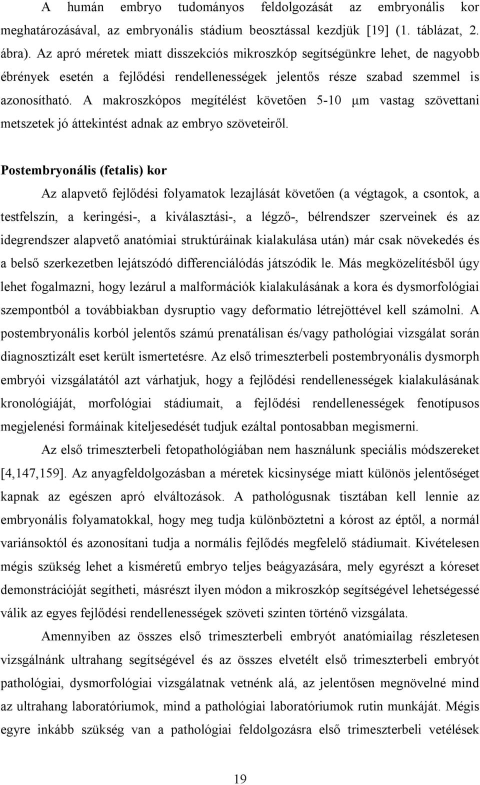 A makroszkópos megítélést követően 5-10 µm vastag szövettani metszetek jó áttekintést adnak az embryo szöveteiről.