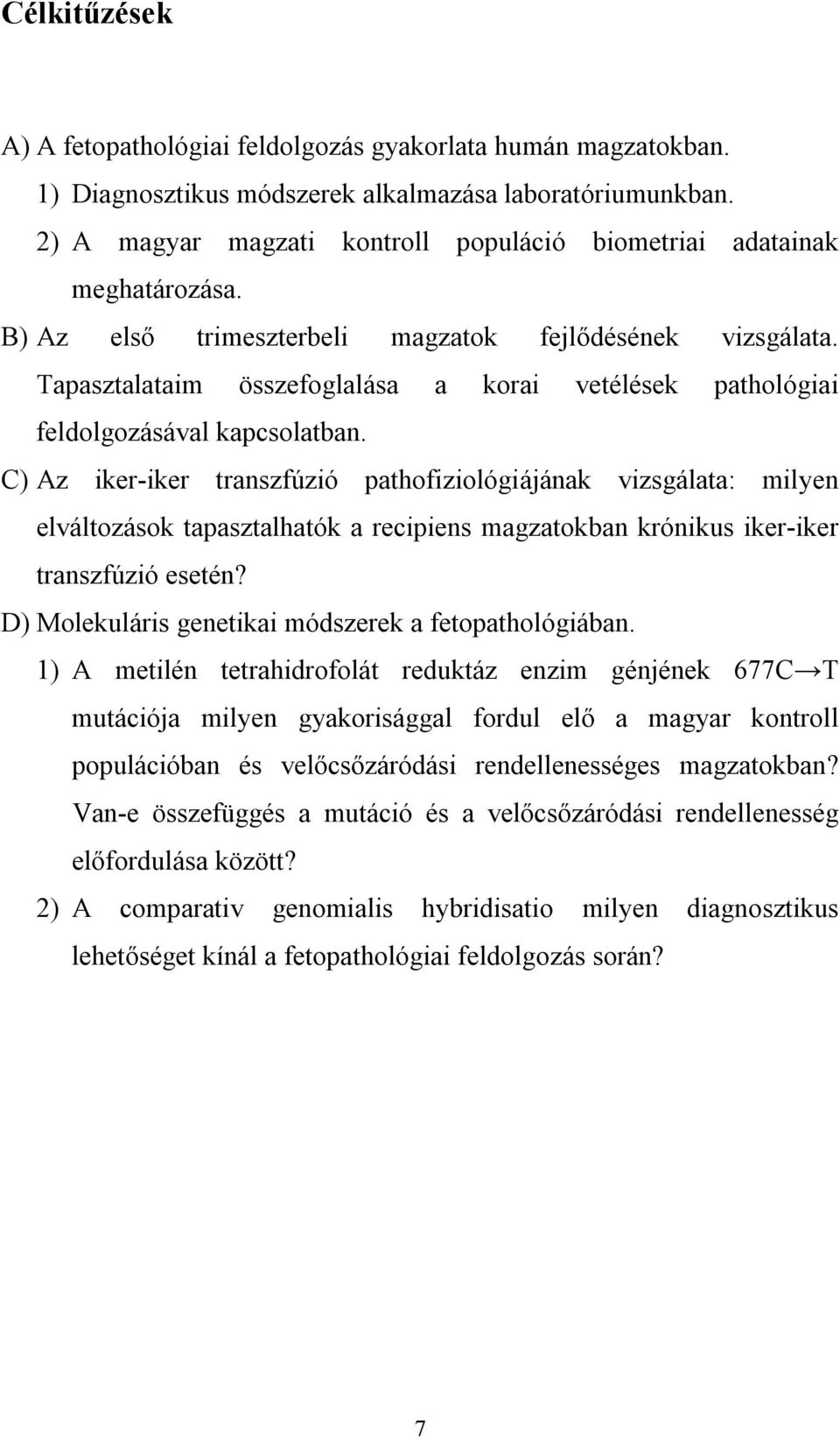 Tapasztalataim összefoglalása a korai vetélések pathológiai feldolgozásával kapcsolatban.