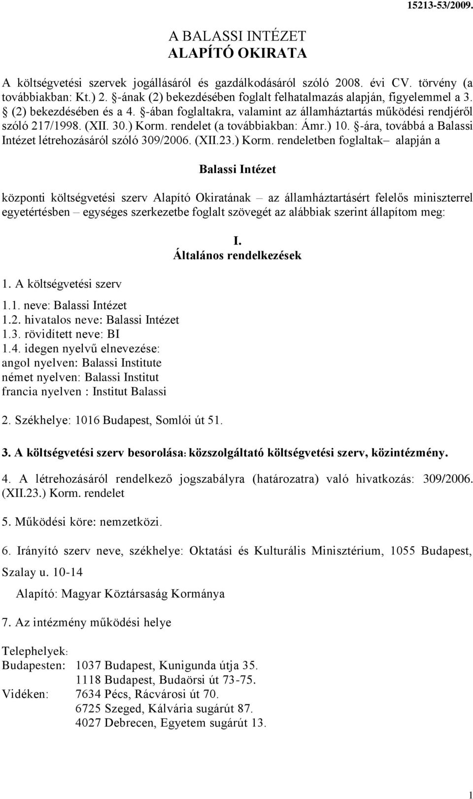 rendelet (a továbbiakban: Ámr.) 10. -ára, továbbá a Balassi Intézet létrehozásáról szóló 309/2006. (II.23.) Korm.