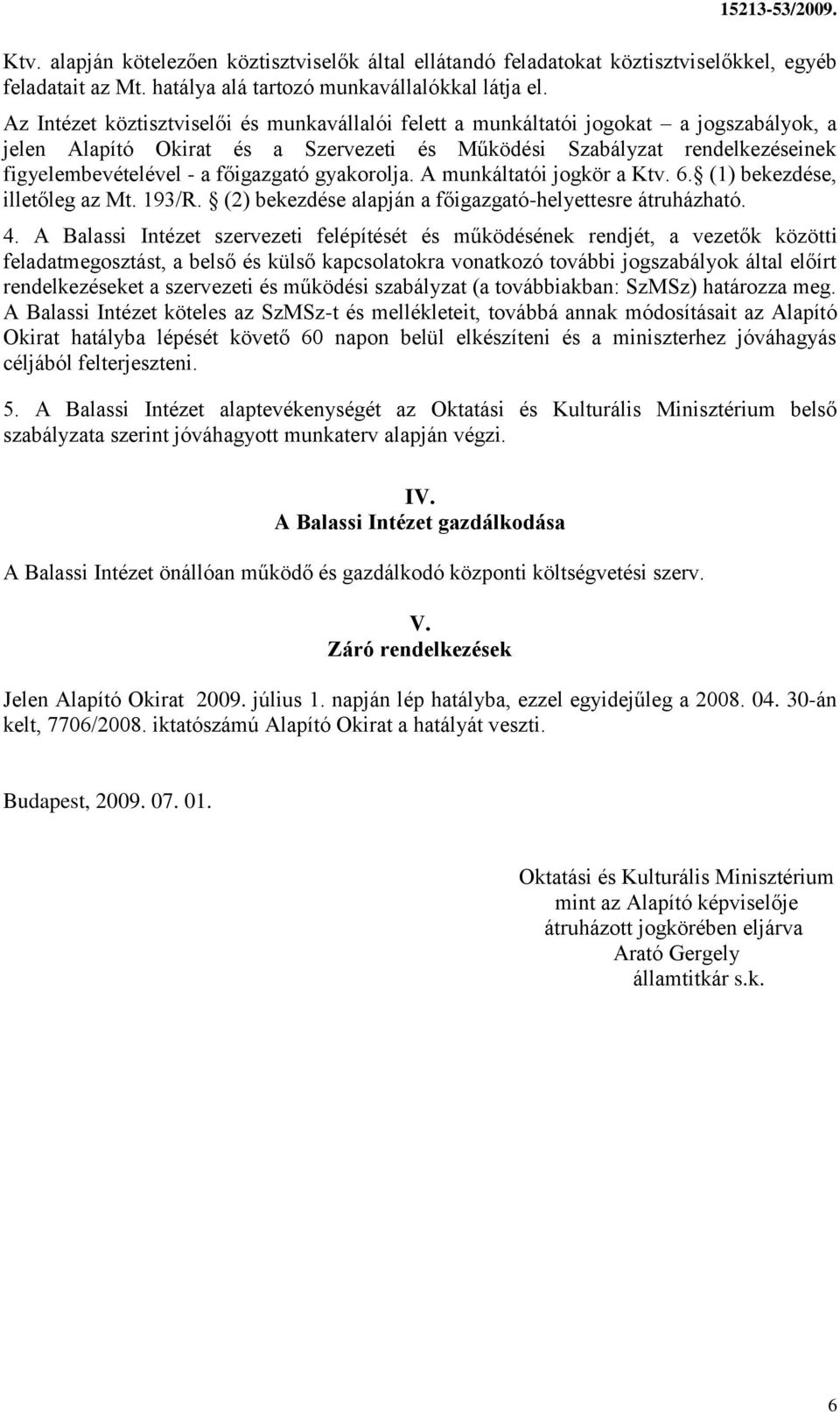 főigazgató gyakorolja. A munkáltatói jogkör a Ktv. 6. (1) bekezdése, illetőleg az Mt. 193/R. (2) bekezdése alapján a főigazgató-helyettesre átruházható. 4.