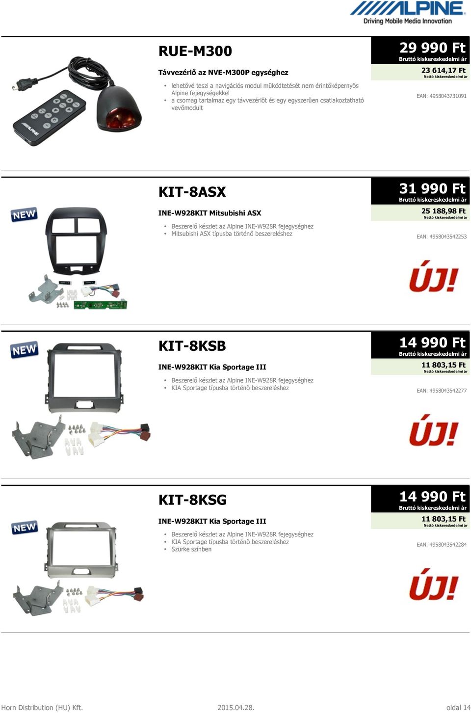 beszereléshez 31 990 Ft 25 188,98 Ft EAN: 4958043542253 KIT-8KSB INE-W928KIT Kia Sportage III Beszerelő készlet az Alpine INE-W928R fejegységhez KIA Sportage típusba történő beszereléshez 14 990 Ft