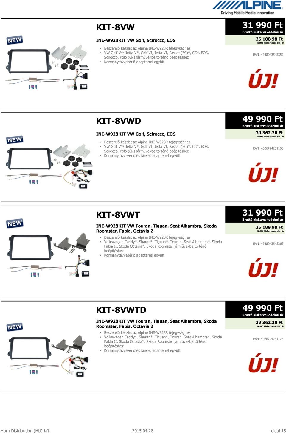 Jetta V*, Golf VI, Jetta VI, Passat (3C)*, CC*, EOS, Scirocco, Polo (6R) járművekbe történő beépítéshez Kormánytávvezérlő és kijelző adapterrel együtt 49 990 Ft 39 362,20 Ft EAN: 4026724231168