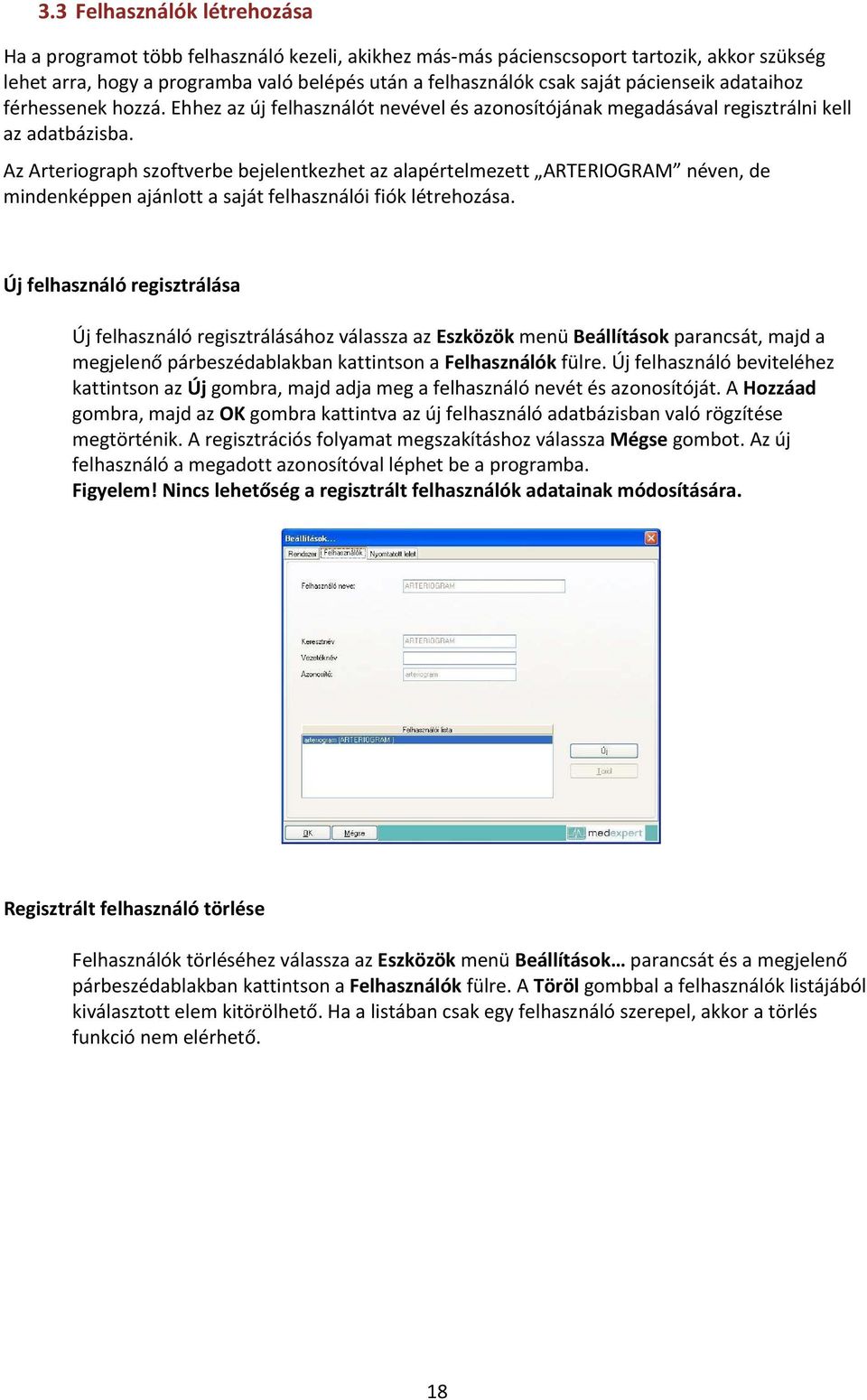 Az Arteriograph szoftverbe bejelentkezhet az alapértelmezett ARTERIOGRAM néven, de mindenképpen ajánlott a saját felhasználói fiók létrehozása.