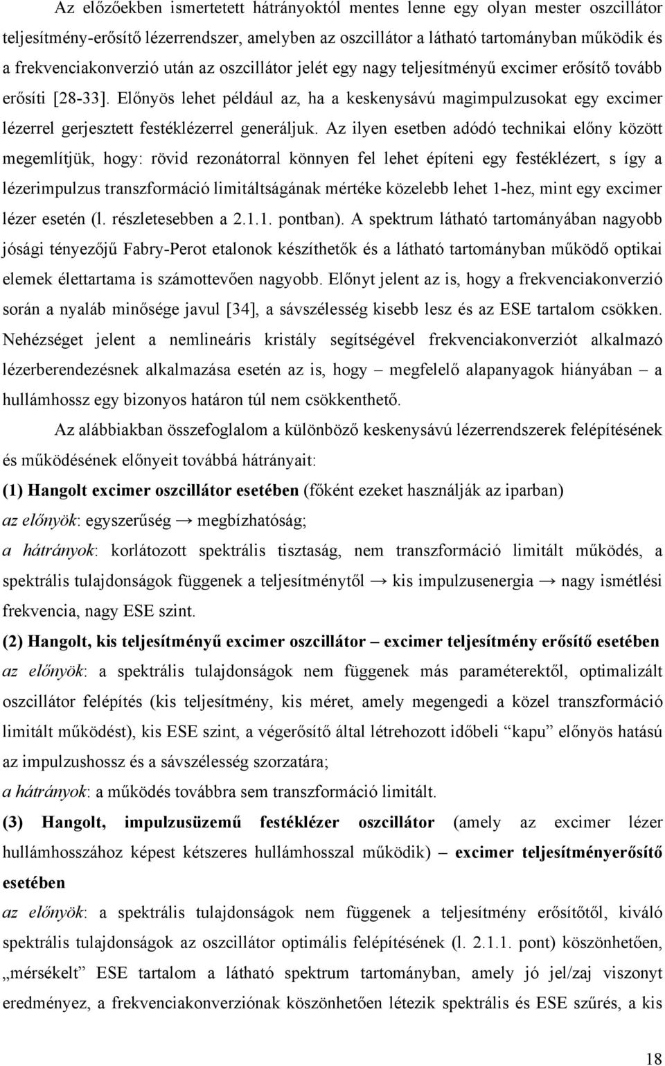 Előnyös lehet például az, ha a keskenysávú magimpulzusokat egy excimer lézerrel gerjesztett festéklézerrel generáljuk.