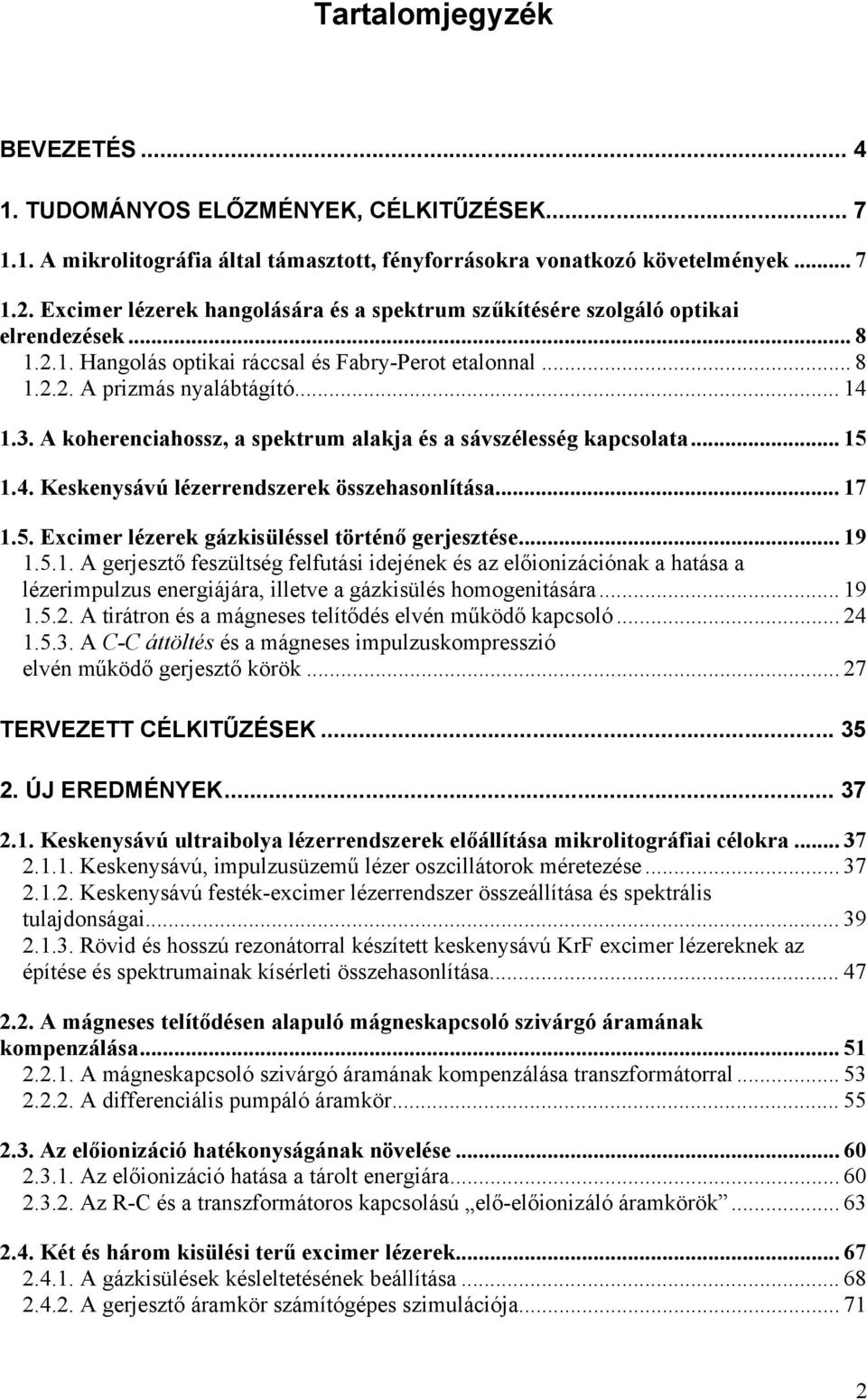 A koherenciahossz, a spektrum alakja és a sávszélesség kapcsolata... 15