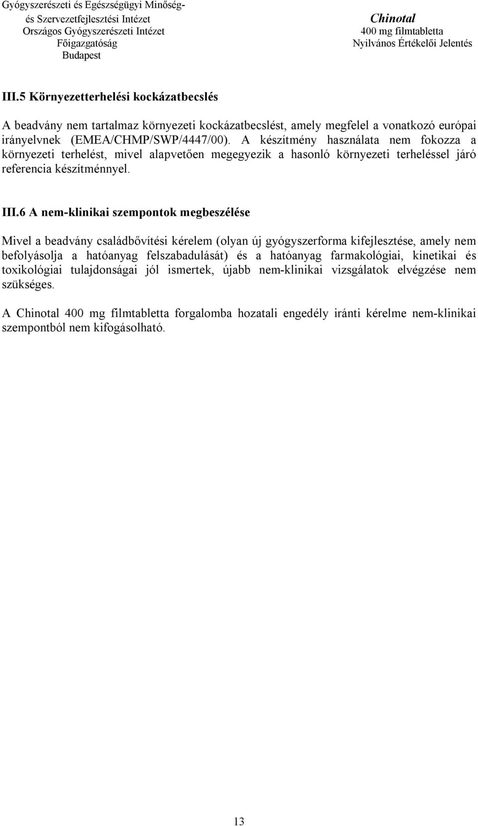 6 A nem-klinikai szempontok megbeszélése Mivel a beadvány családbővítési kérelem (olyan új gyógyszerforma kifejlesztése, amely nem befolyásolja a hatóanyag felszabadulását) és a