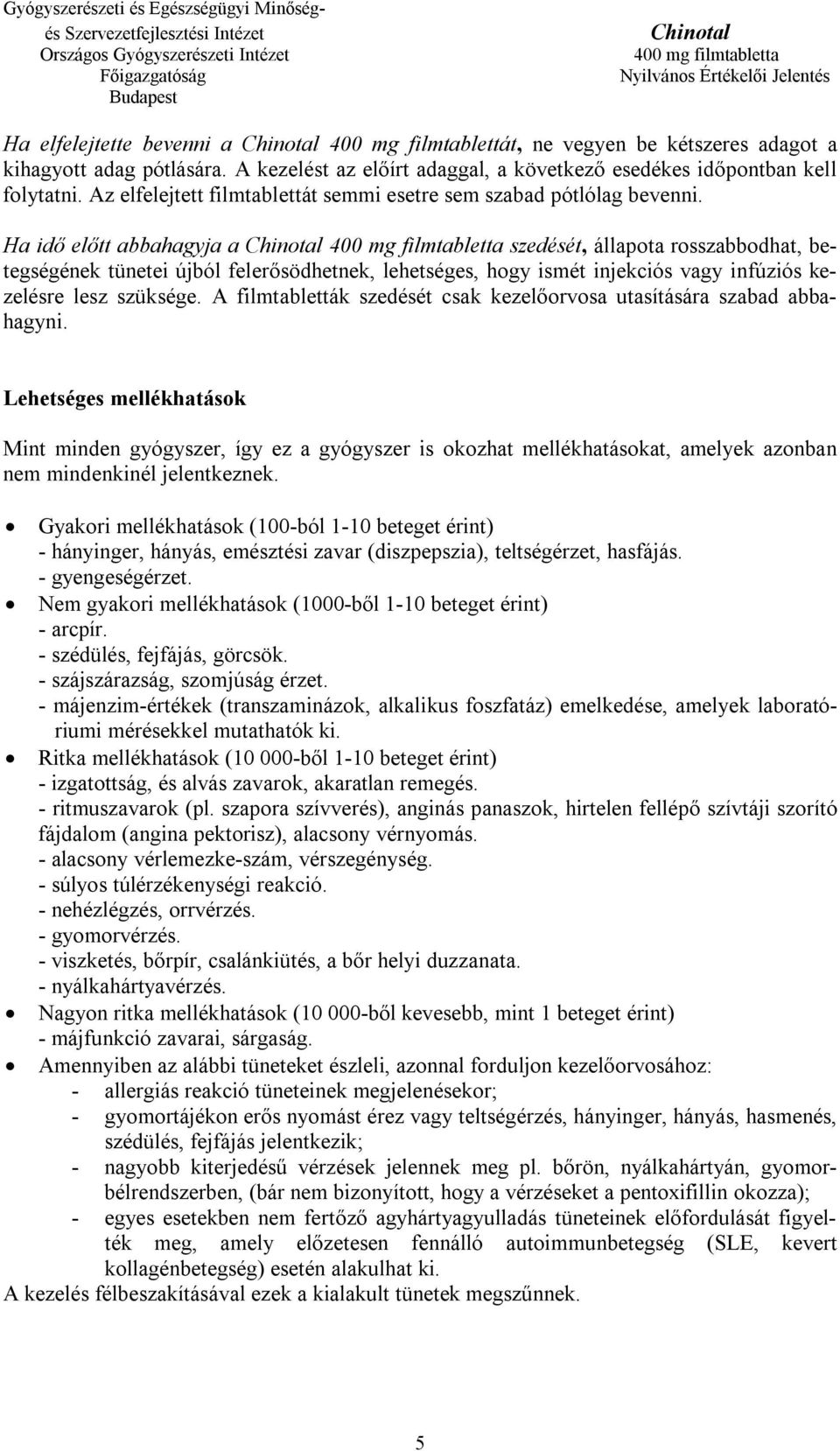 Ha idő előtt abbahagyja a szedését, állapota rosszabbodhat, betegségének tünetei újból felerősödhetnek, lehetséges, hogy ismét injekciós vagy infúziós kezelésre lesz szüksége.