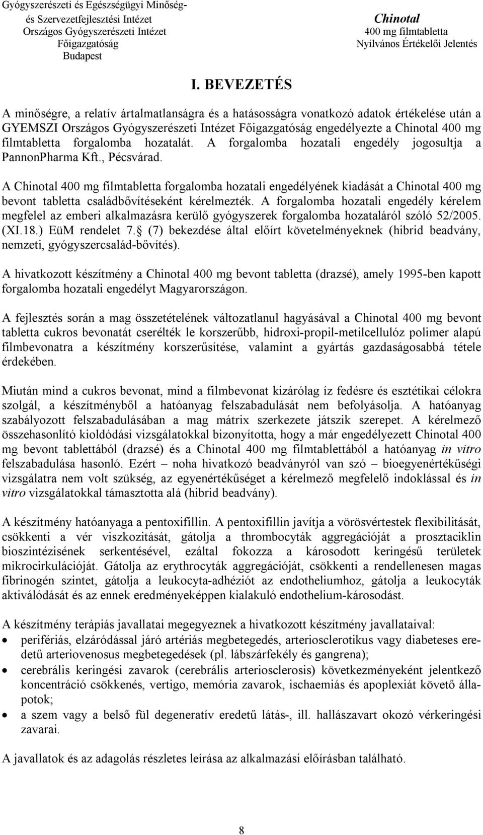 A forgalomba hozatali engedély kérelem megfelel az emberi alkalmazásra kerülő gyógyszerek forgalomba hozataláról szóló 52/2005. (XI.18.) EüM rendelet 7.