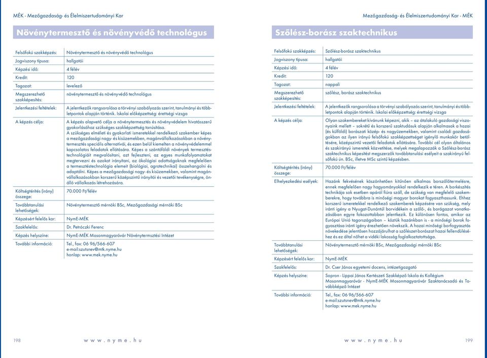 A szükséges elméleti és gyakorlati ismeretekkel rendelkező szakember képes a mezőgazdasági nagy- és kisüzemekben, magánvállalkozásokban a növénytermesztés speciális alternatívái, és ezen belül