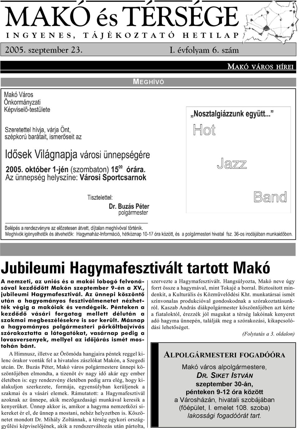 Az ünnepi köszöntõ után a hagyományos fesztiválmenetet nézhették végig a makóiak és vendégeik. Pénteken a kezdõdõ vásári forgatag mellett délután a szakmai megbeszélésekre is sor került.