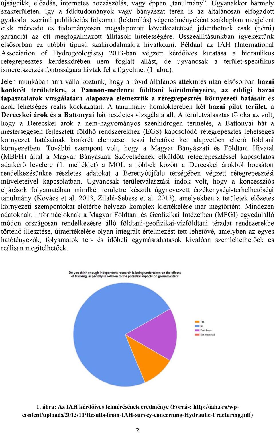 cikk mérvadó és tudományosan megalapozott következtetései jelenthetnek csak (némi) garanciát az ott megfogalmazott állítások hitelességére.