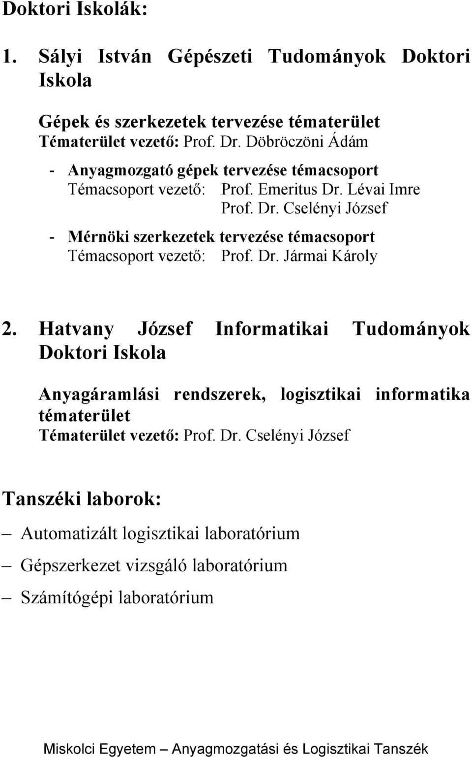 Lévai Imre Prof. Dr. Cselényi József - Mérnöki szerkezetek tervezése témacsoport Témacsoport vezető: Prof. Dr. Jármai Károly 2.