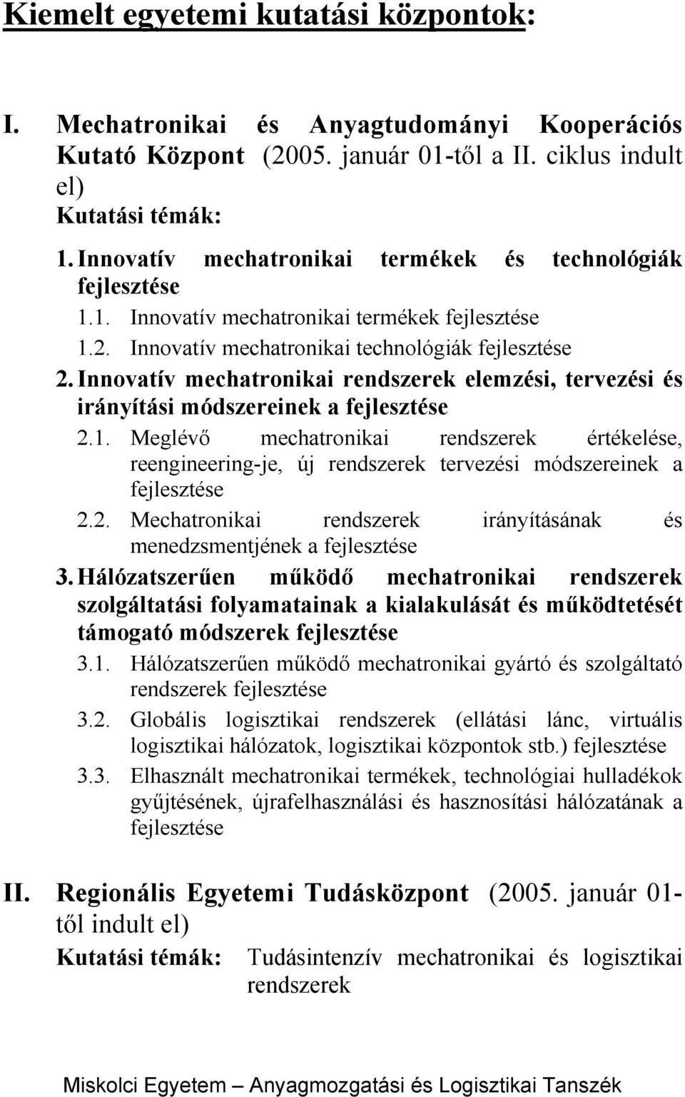 Innovatív mechatronikai rendszerek elemzési, tervezési és irányítási módszereinek a fejlesztése 2.1.