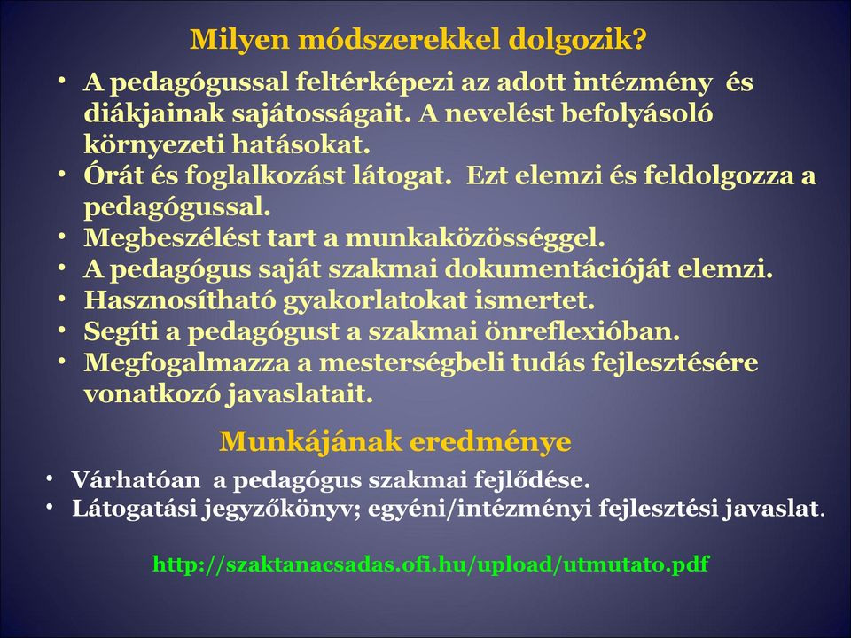 Hasznosítható gyakorlatokat ismertet. Segíti a pedagógust a szakmai önreflexióban. Megfogalmazza a mesterségbeli tudás fejlesztésére vonatkozó javaslatait.