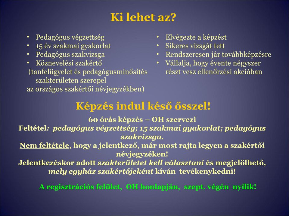 névjegyzékben) Elvégezte a képzést Sikeres vizsgát tett Rendszeresen jár továbbképzésre Vállalja, hogy évente négyszer részt vesz ellenőrzési akcióban Képzés indul késő ősszel!