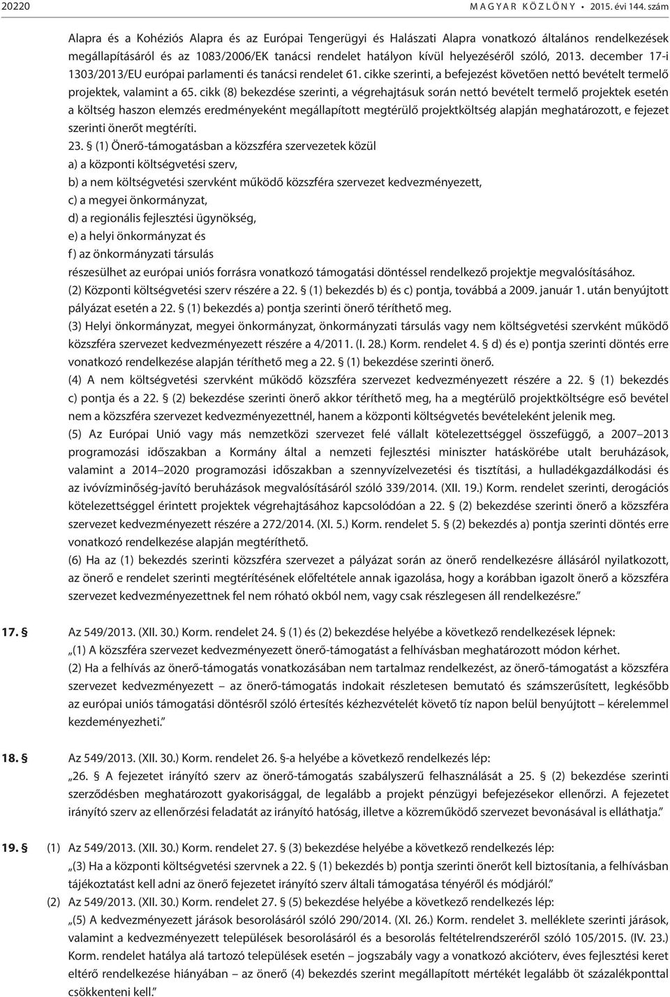 2013. december 17-i 1303/2013/EU európai parlamenti és tanácsi rendelet 61. cikke szerinti, a befejezést követően nettó bevételt termelő projektek, valamint a 65.