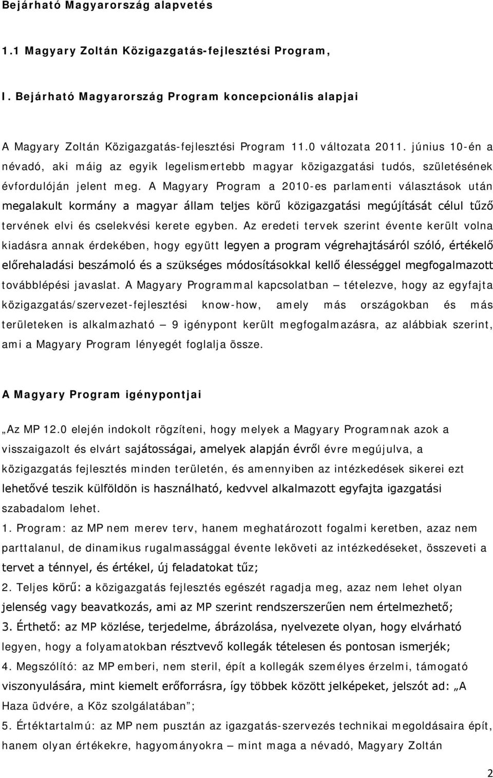 A Magyary Program a 2010-es parlamenti választások után megalakult kormány a magyar állam teljes körű közigazgatási megújítását célul tűző tervének elvi és cselekvési kerete egyben.