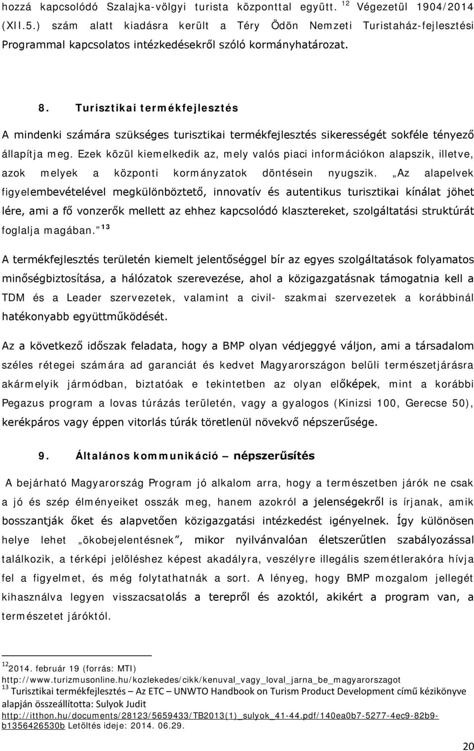 Turisztikai termékfejlesztés A mindenki számára szükséges turisztikai termékfejlesztés sikerességét sokféle tényező állapítja meg.