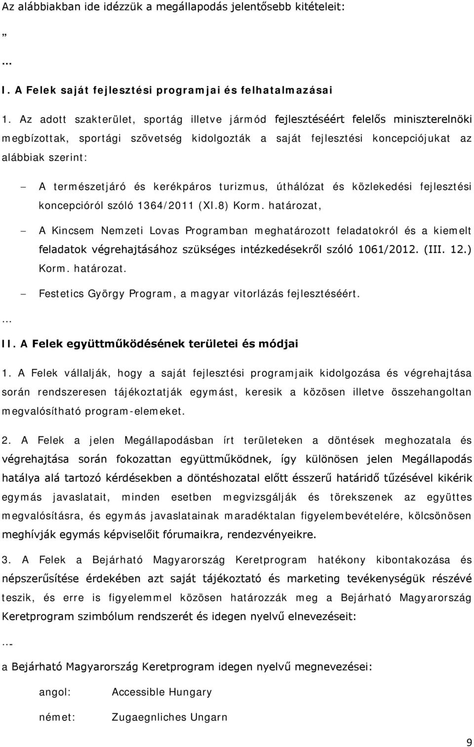és kerékpáros turizmus, úthálózat és közlekedési fejlesztési koncepcióról szóló 1364/2011 (XI.8) Korm.