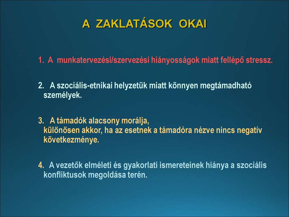 A támadók alacsony morálja, különösen akkor, ha az esetnek a támadóra nézve nincs negatív