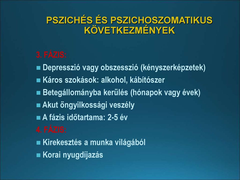 alkohol, kábítószer Betegállományba kerülés (hónapok vagy évek) Akut