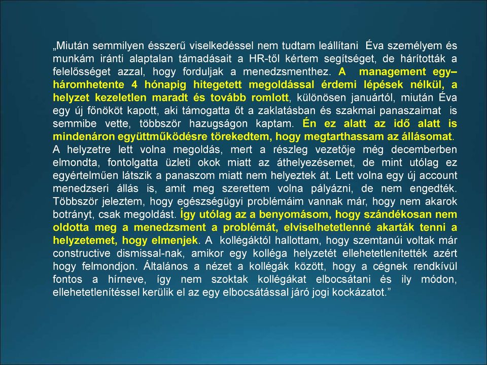 A management egy háromhetente 4 hónapig hitegetett megoldással érdemi lépések nélkül, a helyzet kezeletlen maradt és tovább romlott, különösen januártól, miután Éva egy új főnököt kapott, aki