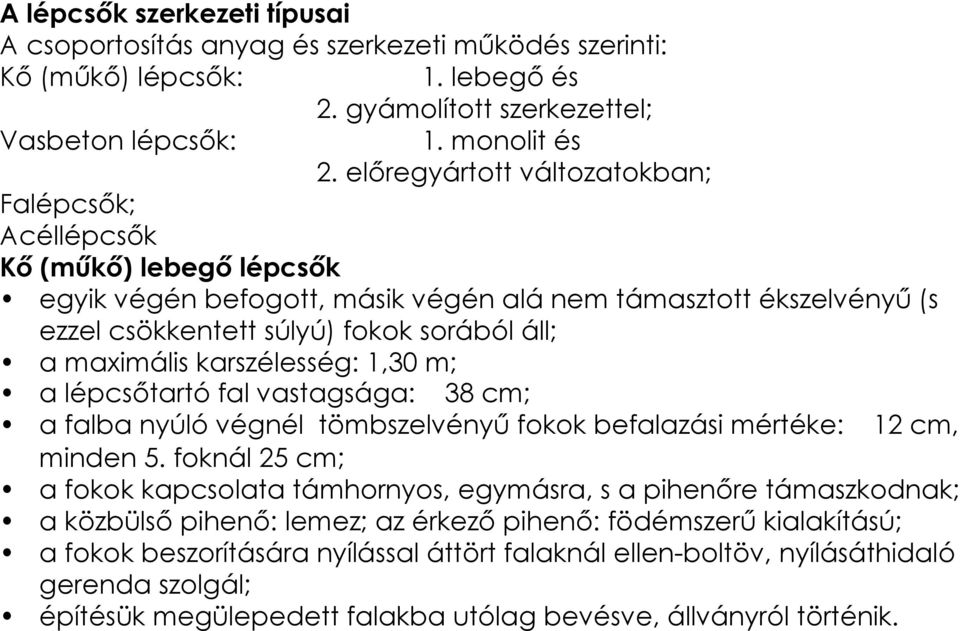 maximális karszélesség: 1,30 m; a lépcsőtartó fal vastagsága: 38 cm; a falba nyúló végnél tömbszelvényű fokok befalazási mértéke: 12 cm, minden 5.