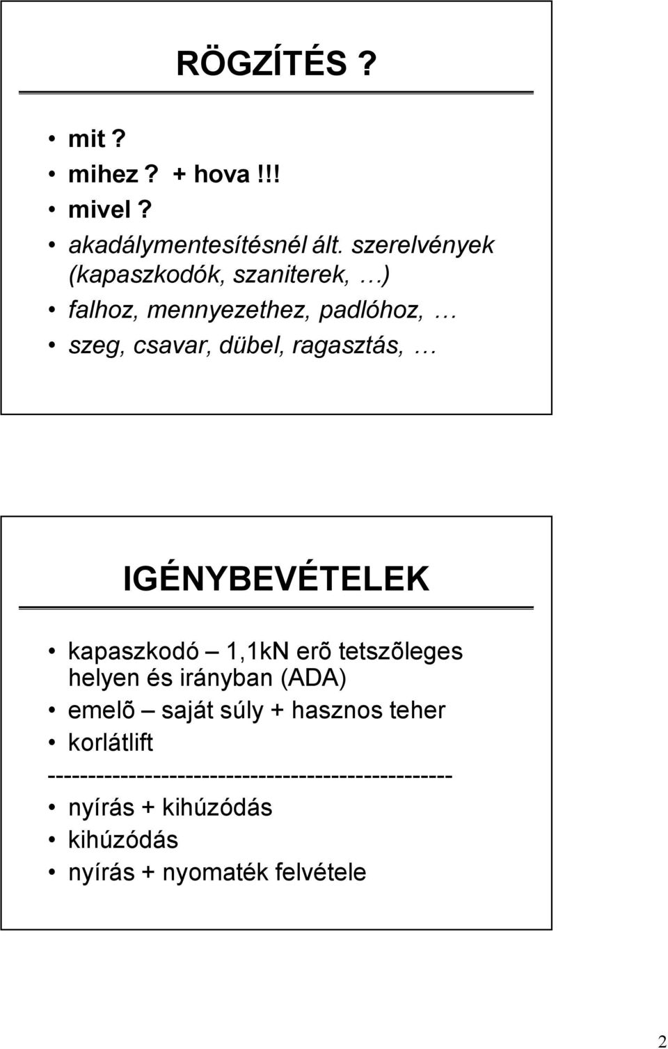 ragasztás, IGÉNYBEVÉTELEK kapaszkodó 1,1kN erõ tetszõleges helyen és irányban (ADA) emelõ saját