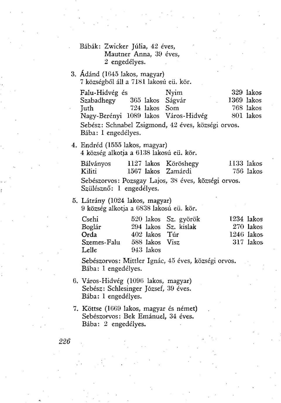 Bába: 1 engedélyes. 4. Endréd (1555 lakos, magyar) 4 község alkotja a 6138 lakosú eü. kör.