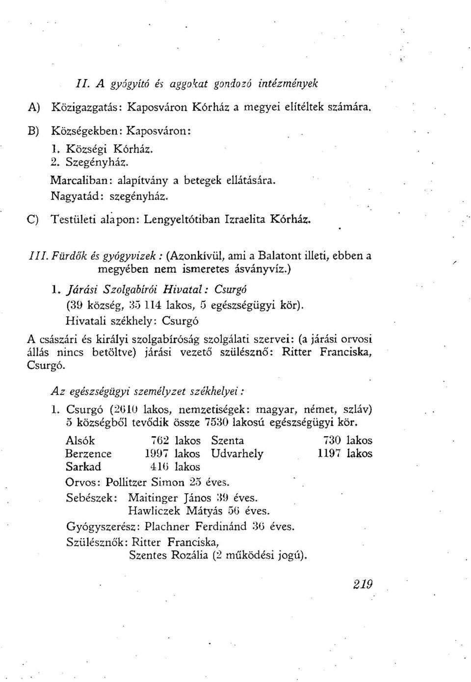 Fürdők és gyógyvizek : (Azonkívül, ami a Balatont illeti, ebben a megyében nem ismeretes ásványvíz.) 1. Járási Szolgabírói Hivatal: Csurgó (39 község, 35 114 lakos, 5 egészségügyi kör).