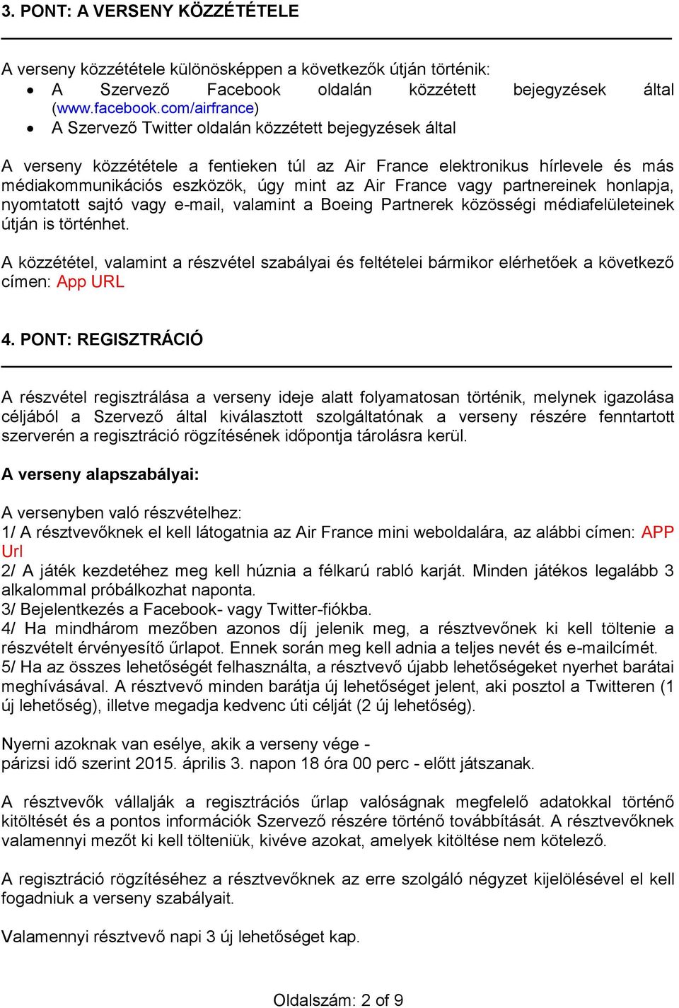 France vagy partnereinek honlapja, nyomtatott sajtó vagy e-mail, valamint a Boeing Partnerek közösségi médiafelületeinek útján is történhet.