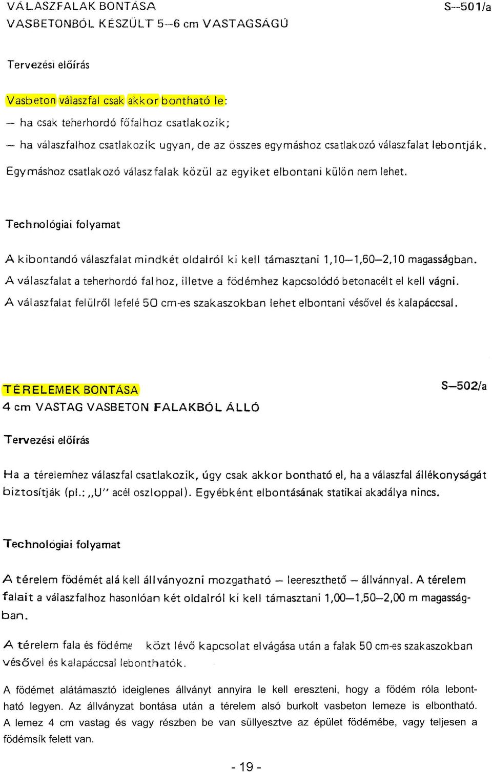 válaszfalat lebontják. Egymáshoz csatlakozó válasz falak közül az egyiket elbontani külön nem lehet.
