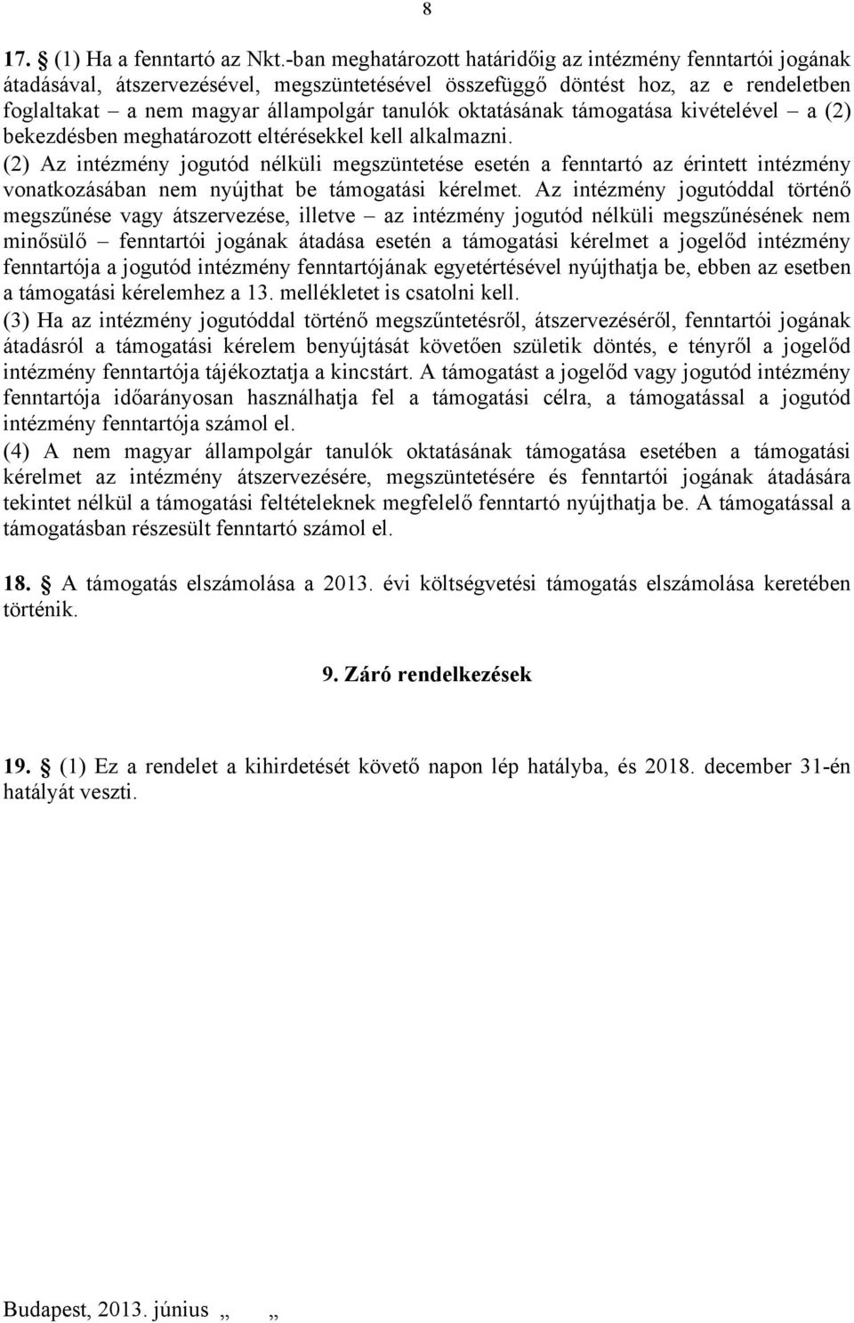 oktatásának támogatása kivételével a (2) bekezdésben meghatározott eltérésekkel kell alkalmazni.