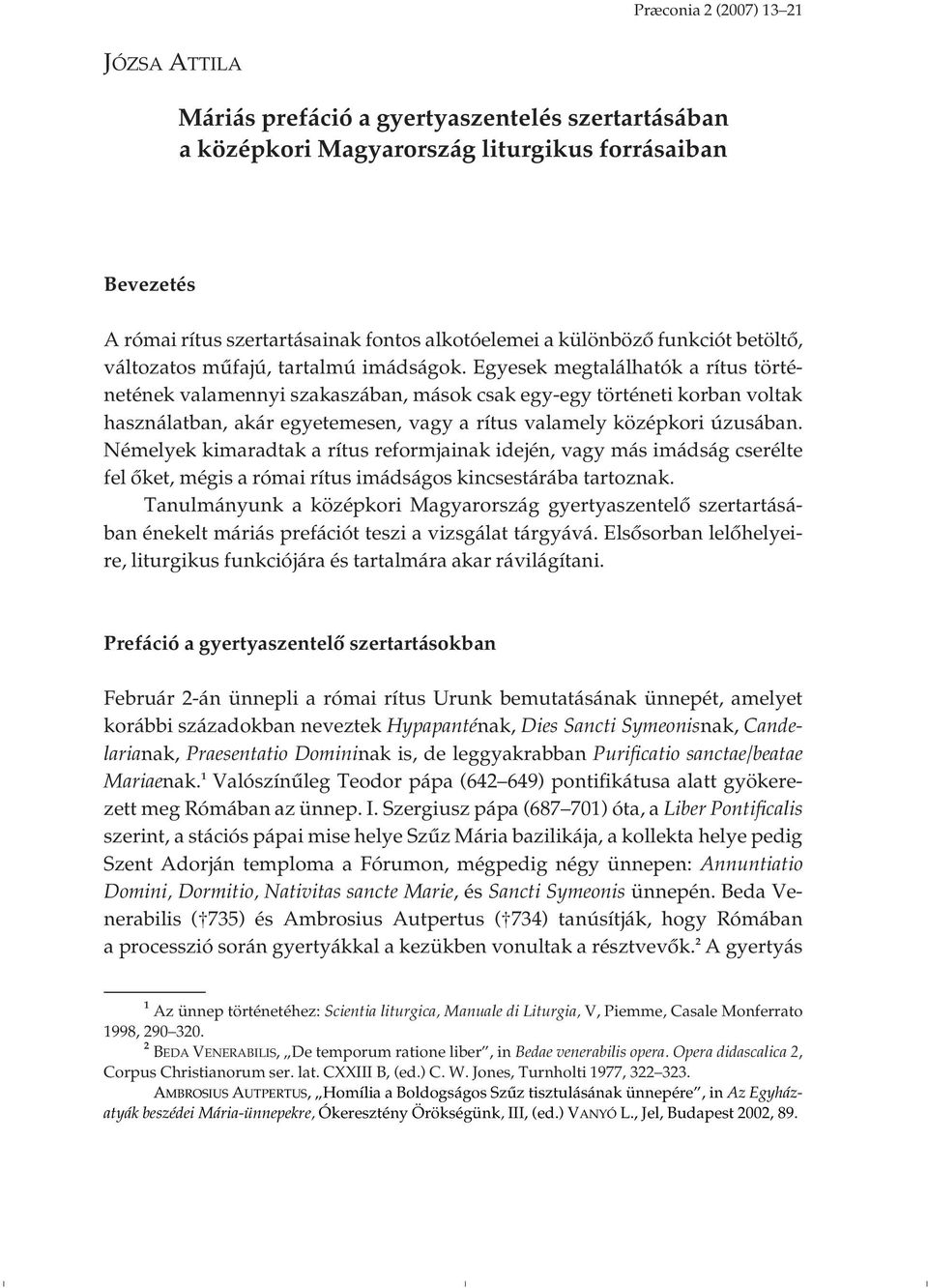 Egyesek megtalálhatók a rítus történetének valamennyi szakaszában, mások csak egy-egy történeti korban voltak használatban, akár egyetemesen, vagy a rítus valamely középkori úzusában.