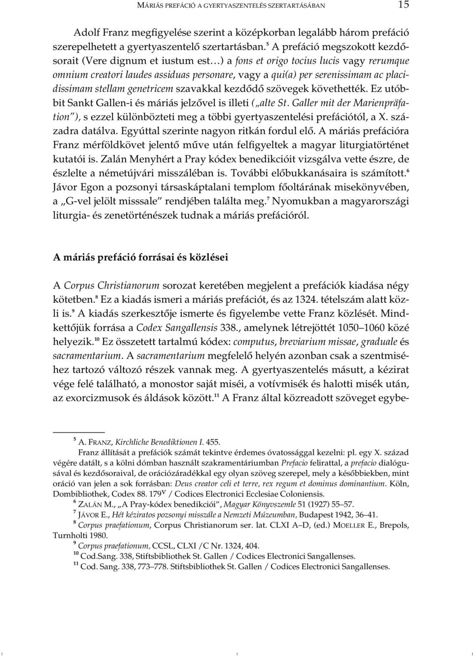 stellam genetricem szavakkal kezdôdô szövegek követhették. Ez utóbbit Sankt Gallen-i és máriás jelzôvel is illeti ( alte St.
