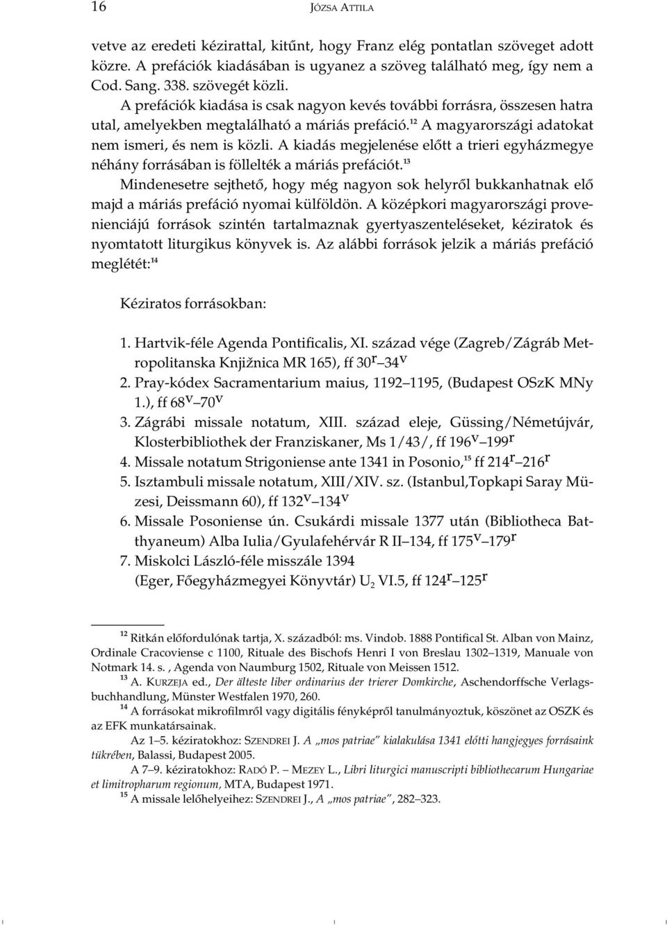 A kiadás megjelenése elôtt a trieri egyházmegye néhány forrásában is föllelték a máriás prefációt.